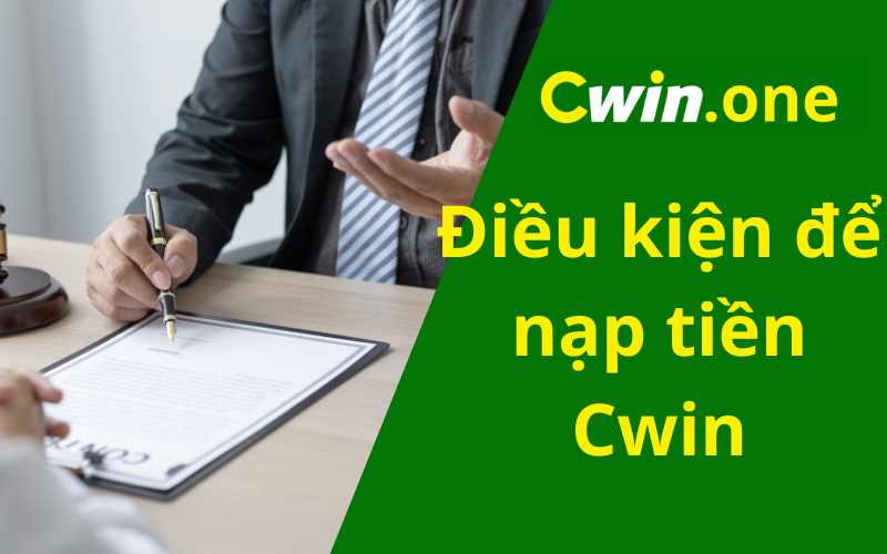 Điều kiện để nạp tiền Cwin