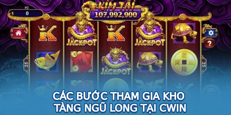 Các bước tham gia kho tàng ngũ long tại Cwin