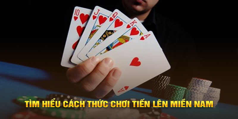 Tìm hiểu cách chơi Tiền lên miền Nam