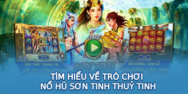 Tìm hiểu về trò chơi nổ hũ Sơn Tinh Thuỷ Tinh