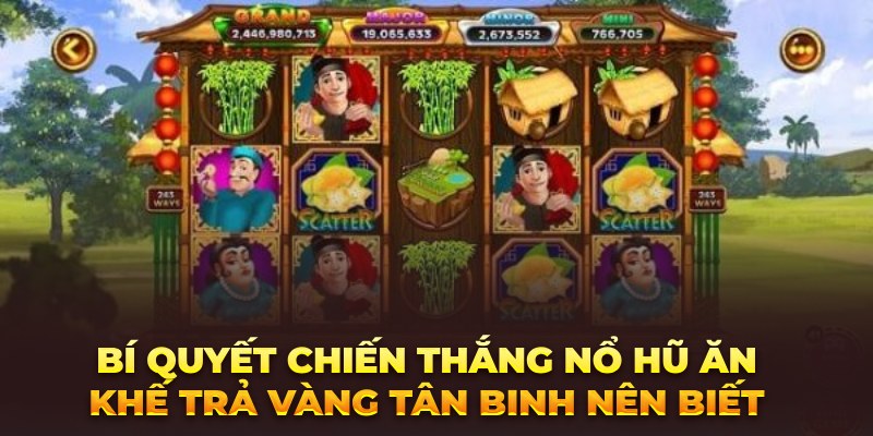 Bí quyết chiến thắng Nổ hũ Ăn Khế Trả Vàng tân binh nên biết 