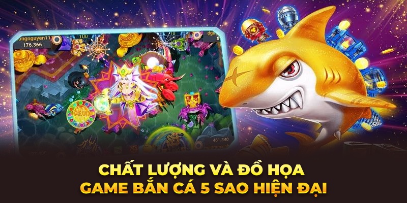 Chất lượng và đồ họa game bắn cá 5 sao hiện đại