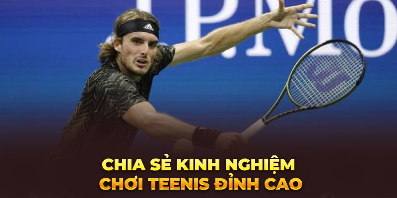 Chia sẻ kinh nghiệm chơi Tennis đỉnh cao