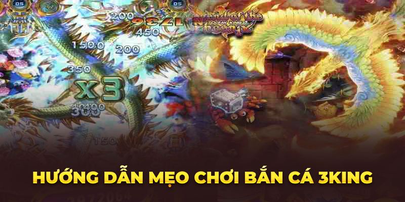 Hướng dẫn mẹo chơi bắn cá 3King