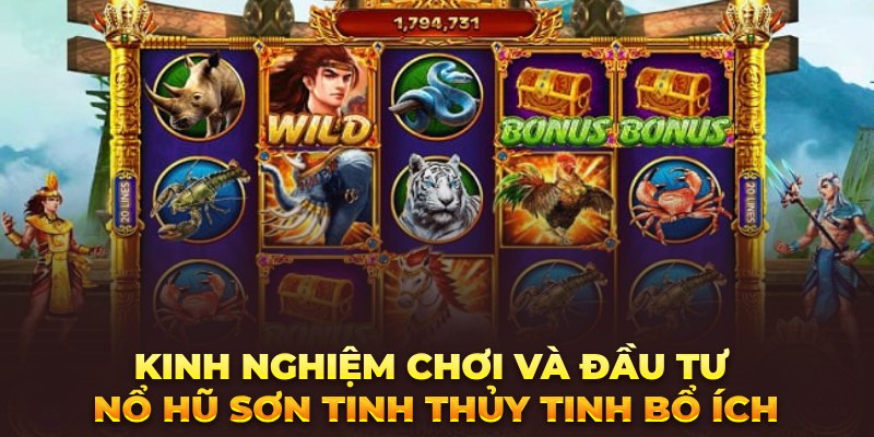 Tự chơi và cảm nhận là kinh nghiệm đầu tư Nổ hũ Sơn Tinh Thủy Tinh bổ ích