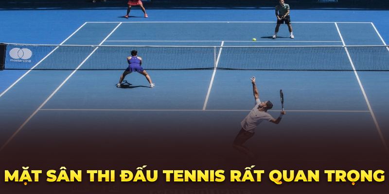 Mặt sân thi đấu tennis rất quan trọng