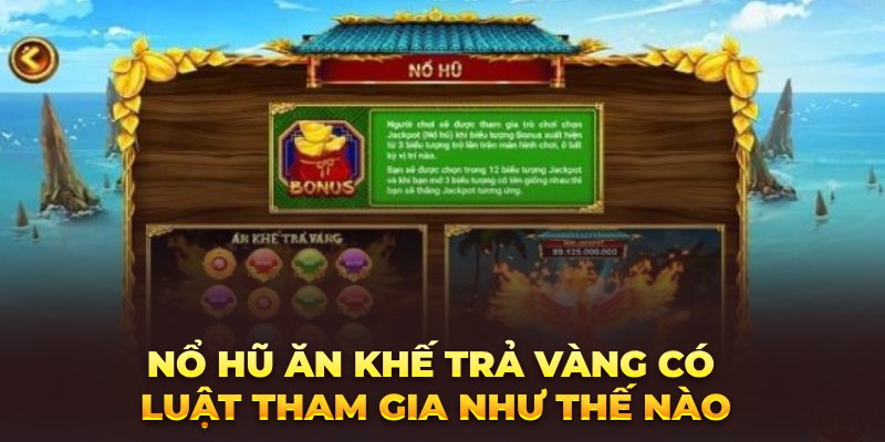 Nổ hũ Ăn Khế Trả Vàng có luật tham gia như thế nào