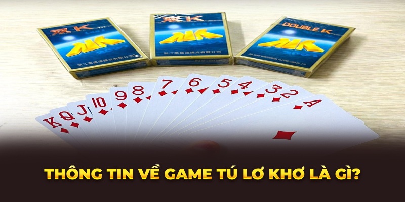 Thông tin về game tú lơ khơ là gì?