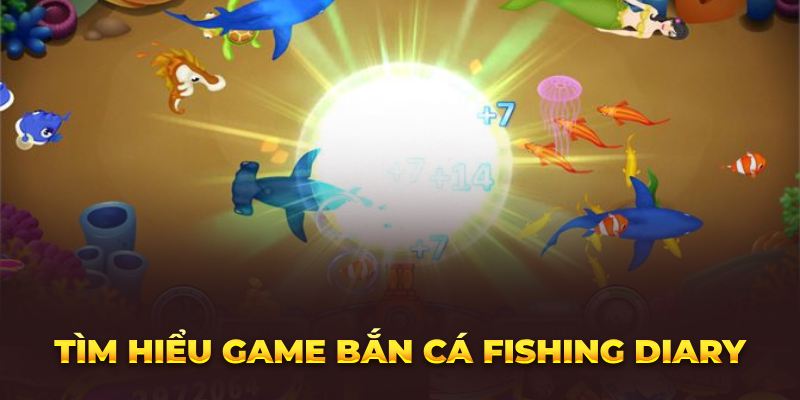 Tìm hiểu game bắn cá Fishing Diary