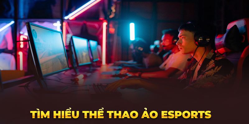 Tìm hiểu Thể thao ảo Esports