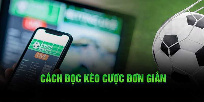 Cách đọc kèo cược đơn giản 