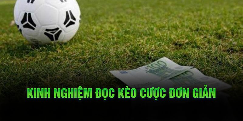 Kinh nghiệm đọc kèo cược đơn giản 